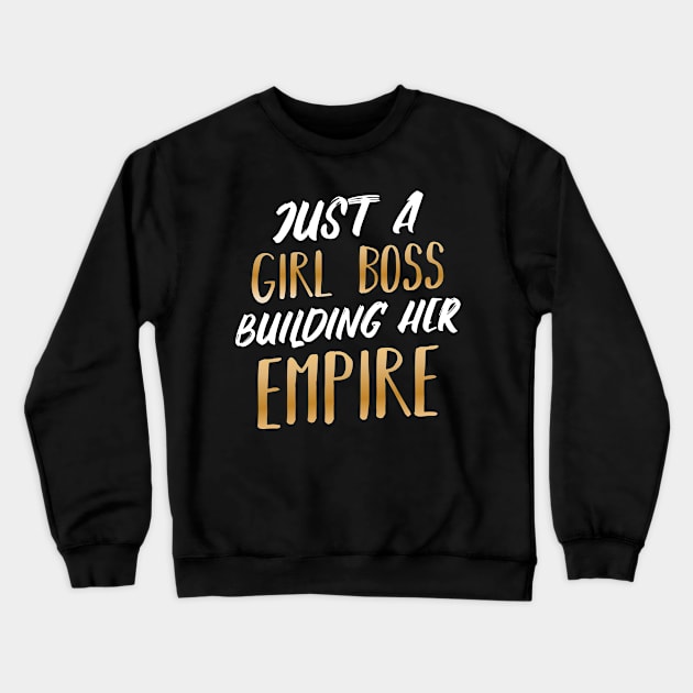 Just A Girl Boss Building Her Empire Entrepreneur Crewneck Sweatshirt by Funnyawesomedesigns